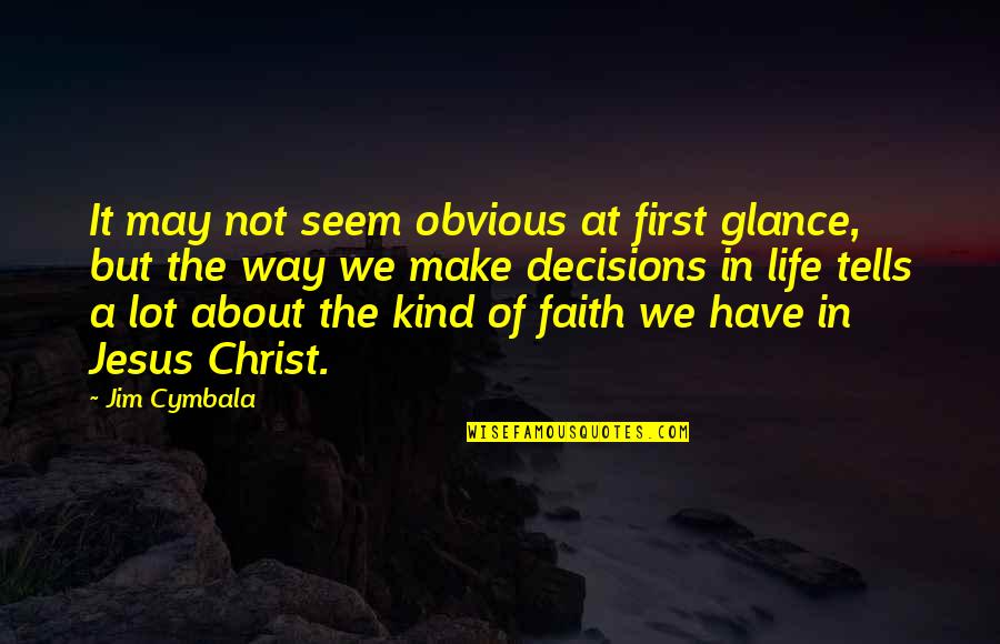 The Decisions Of Life Quotes By Jim Cymbala: It may not seem obvious at first glance, The Decisions Of Life Quotes By Jim Cymbala: It may not seem obvious at first glance,