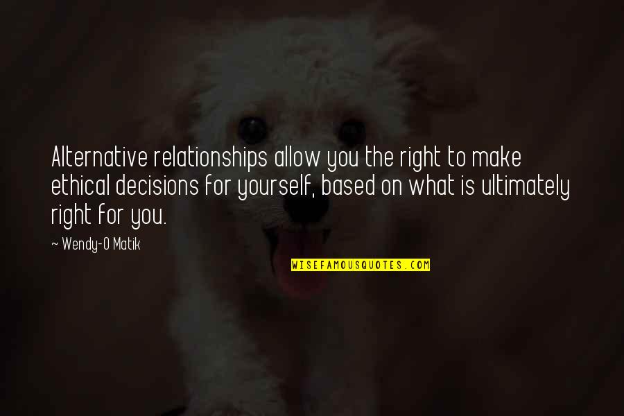 The Decisions You Make Quotes By Wendy-O Matik: Alternative relationships allow you the right to make