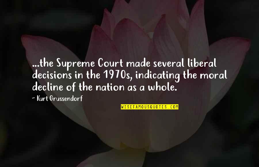 The Decline Of A Nation Quotes By Kurt Grussendorf: ...the Supreme Court made several liberal decisions in