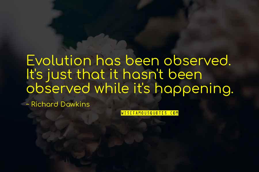 The Decline Of The Roman Empire Quotes By Richard Dawkins: Evolution has been observed. It's just that it