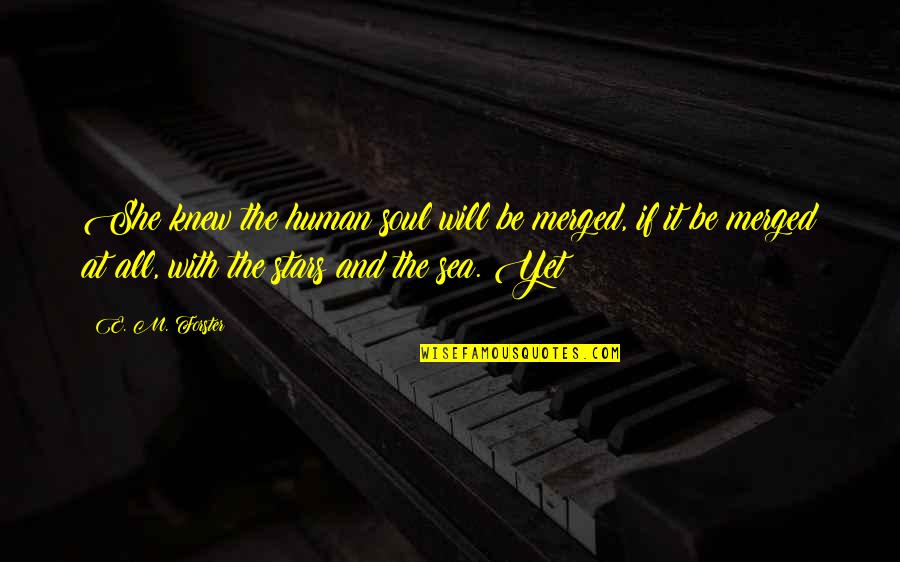 The Decline Of The West Quotes By E. M. Forster: She knew the human soul will be merged, The Decline Of The West Quotes By E. M. Forster: She knew the human soul will be merged,