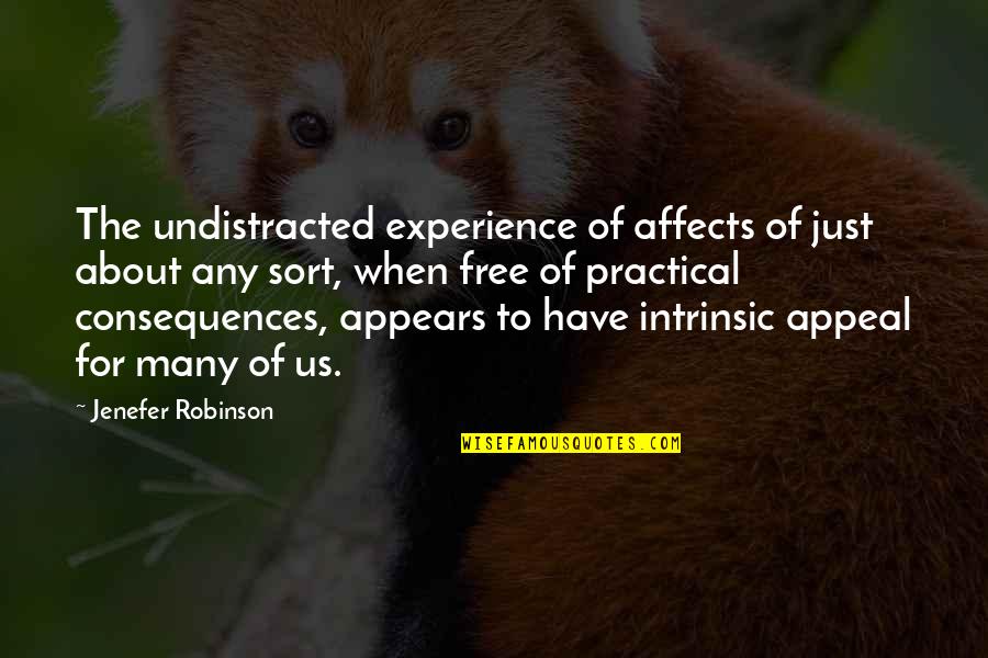 The Decline Of The West Quotes By Jenefer Robinson: The undistracted experience of affects of just about The Decline Of The West Quotes By Jenefer Robinson: The undistracted experience of affects of just about