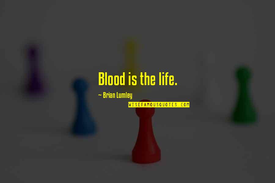 The Deductionist Quotes By Brian Lumley: Blood is the life.