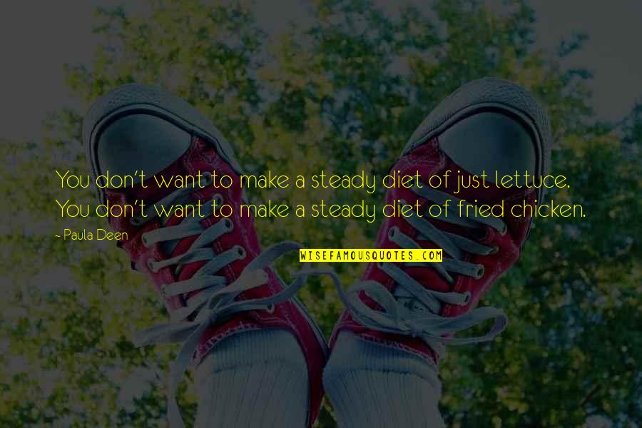 The Deen Quotes By Paula Deen: You don't want to make a steady diet