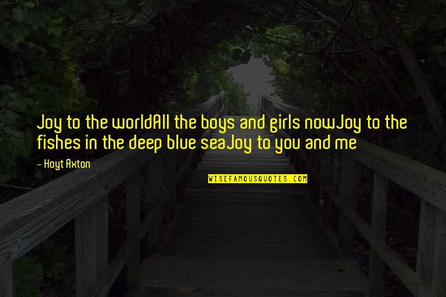 The Deep Blue Sea Quotes By Hoyt Axton: Joy to the worldAll the boys and girls
