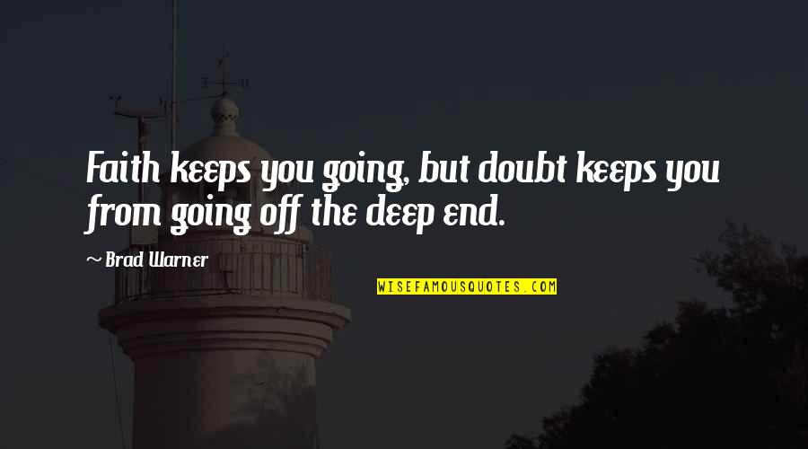 The Deep End Quotes By Brad Warner: Faith keeps you going, but doubt keeps you