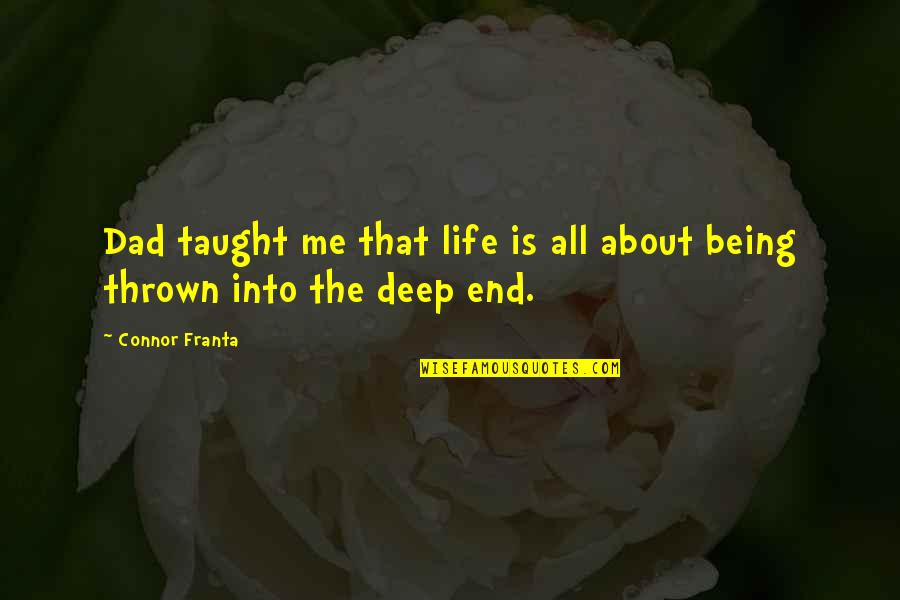 The Deep End Quotes By Connor Franta: Dad taught me that life is all about