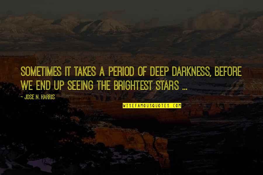The Deep End Quotes By Jose N. Harris: Sometimes it takes a period of deep darkness,