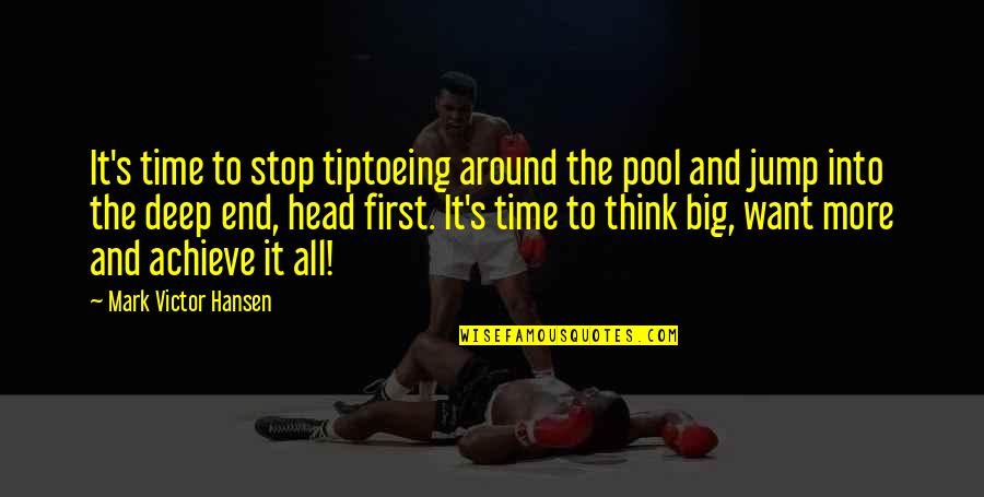 The Deep End Quotes By Mark Victor Hansen: It's time to stop tiptoeing around the pool