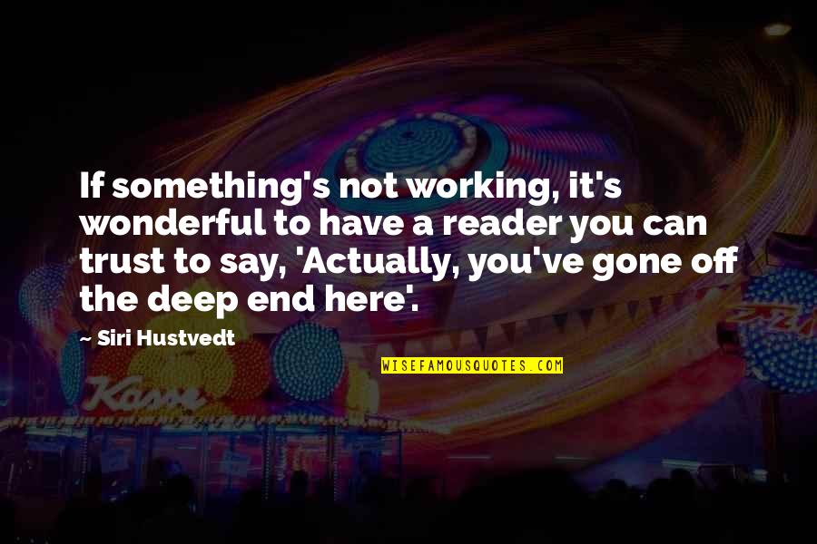 The Deep End Quotes By Siri Hustvedt: If something's not working, it's wonderful to have