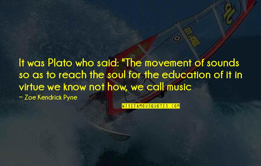 The Deep Exhibition Quotes By Zoe Kendrick Pyne: It was Plato who said: "The movement of The Deep Exhibition Quotes By Zoe Kendrick Pyne: It was Plato who said: "The movement of