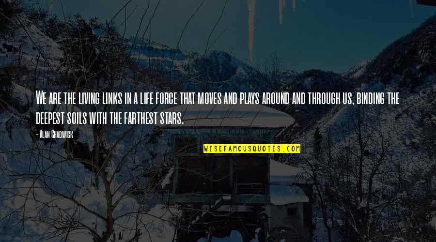 The Deepest Life Quotes By Alan Chadwick: We are the living links in a life The Deepest Life Quotes By Alan Chadwick: We are the living links in a life
