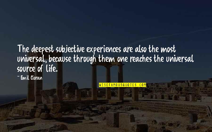 The Deepest Life Quotes By Emil Cioran: The deepest subjective experiences are also the most The Deepest Life Quotes By Emil Cioran: The deepest subjective experiences are also the most