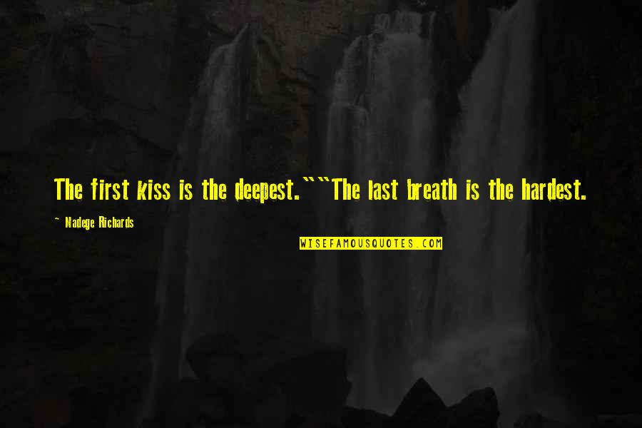 The Deepest Life Quotes By Nadege Richards: The first kiss is the deepest.""The last breath The Deepest Life Quotes By Nadege Richards: The first kiss is the deepest.""The last breath