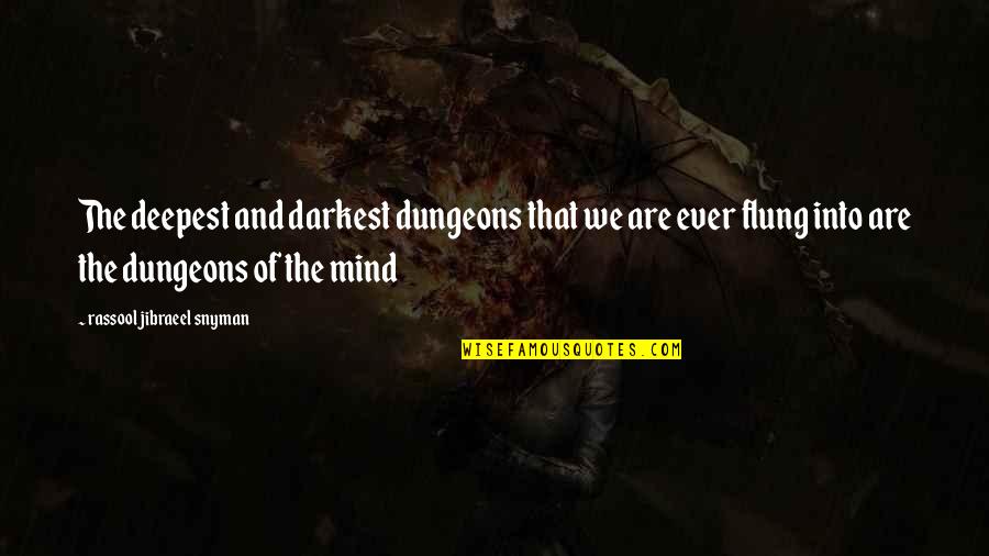 The Deepest Life Quotes By Rassool Jibraeel Snyman: The deepest and darkest dungeons that we are The Deepest Life Quotes By Rassool Jibraeel Snyman: The deepest and darkest dungeons that we are