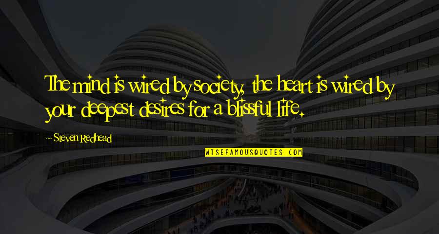 The Deepest Life Quotes By Steven Redhead: The mind is wired by society, the heart The Deepest Life Quotes By Steven Redhead: The mind is wired by society, the heart