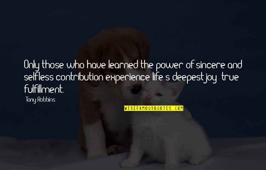 The Deepest Life Quotes By Tony Robbins: Only those who have learned the power of The Deepest Life Quotes By Tony Robbins: Only those who have learned the power of