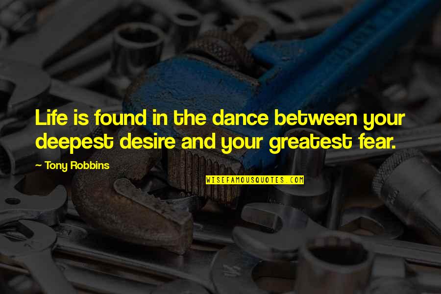 The Deepest Life Quotes By Tony Robbins: Life is found in the dance between your