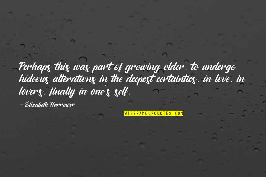 The Deepest Love Quotes By Elizabeth Harrower: Perhaps this was part of growing older, to