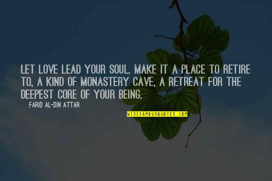 The Deepest Love Quotes By Farid Al-Din Attar: Let love lead your soul. Make it a