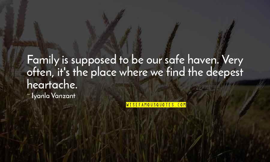 The Deepest Love Quotes By Iyanla Vanzant: Family is supposed to be our safe haven.