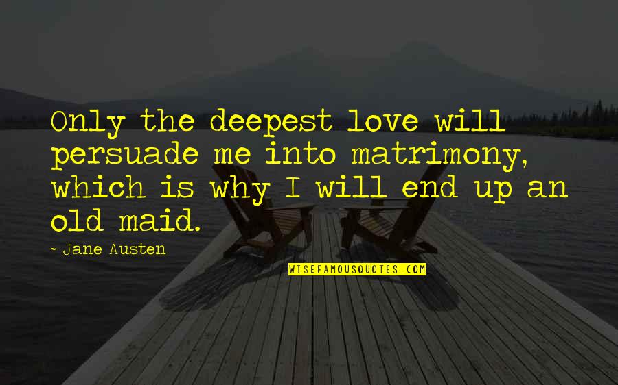 The Deepest Love Quotes By Jane Austen: Only the deepest love will persuade me into