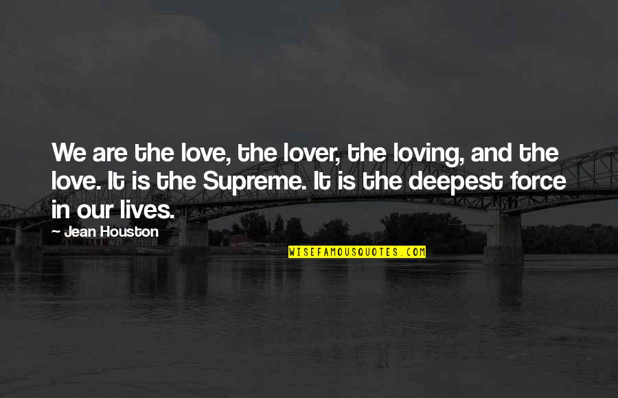 The Deepest Love Quotes By Jean Houston: We are the love, the lover, the loving,