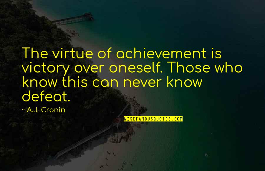 The Defeat Quotes By A.J. Cronin: The virtue of achievement is victory over oneself. The Defeat Quotes By A.J. Cronin: The virtue of achievement is victory over oneself.