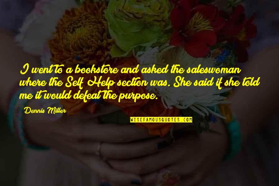 The Defeat Quotes By Dennis Miller: I went to a bookstore and asked the The Defeat Quotes By Dennis Miller: I went to a bookstore and asked the