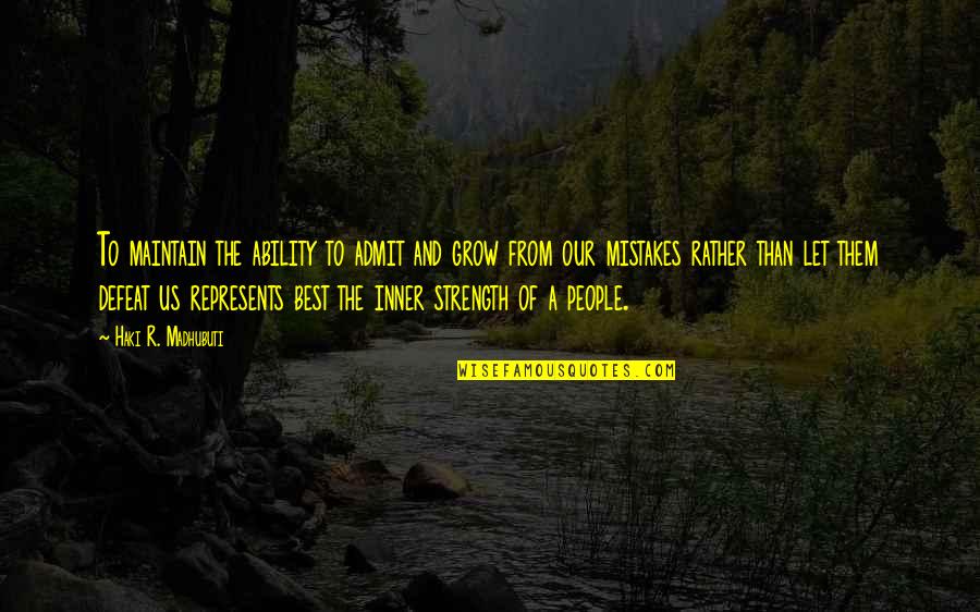 The Defeat Quotes By Haki R. Madhubuti: To maintain the ability to admit and grow The Defeat Quotes By Haki R. Madhubuti: To maintain the ability to admit and grow