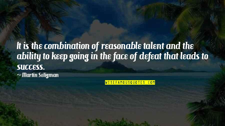 The Defeat Quotes By Martin Seligman: It is the combination of reasonable talent and The Defeat Quotes By Martin Seligman: It is the combination of reasonable talent and