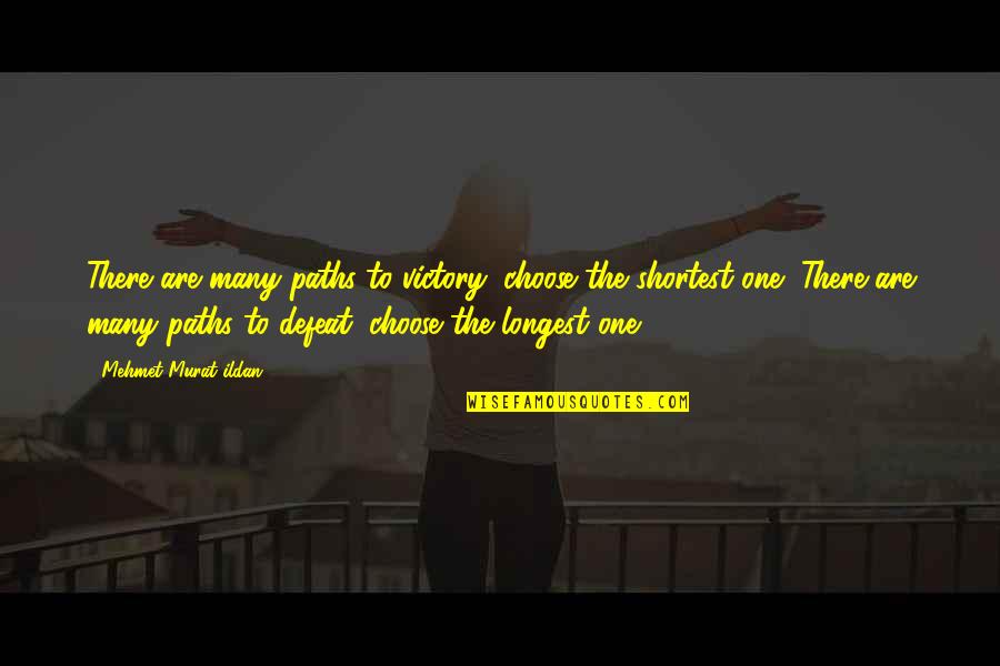 The Defeat Quotes By Mehmet Murat Ildan: There are many paths to victory; choose the The Defeat Quotes By Mehmet Murat Ildan: There are many paths to victory; choose the