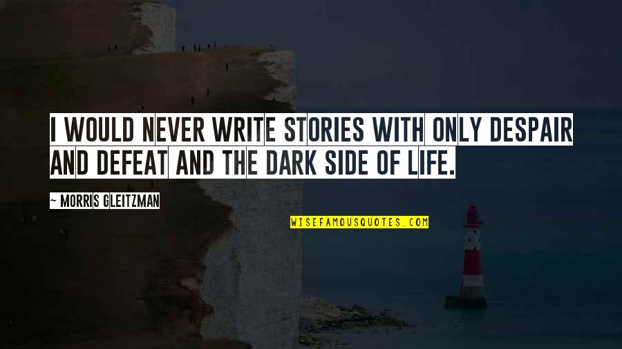 The Defeat Quotes By Morris Gleitzman: I would never write stories with only despair The Defeat Quotes By Morris Gleitzman: I would never write stories with only despair