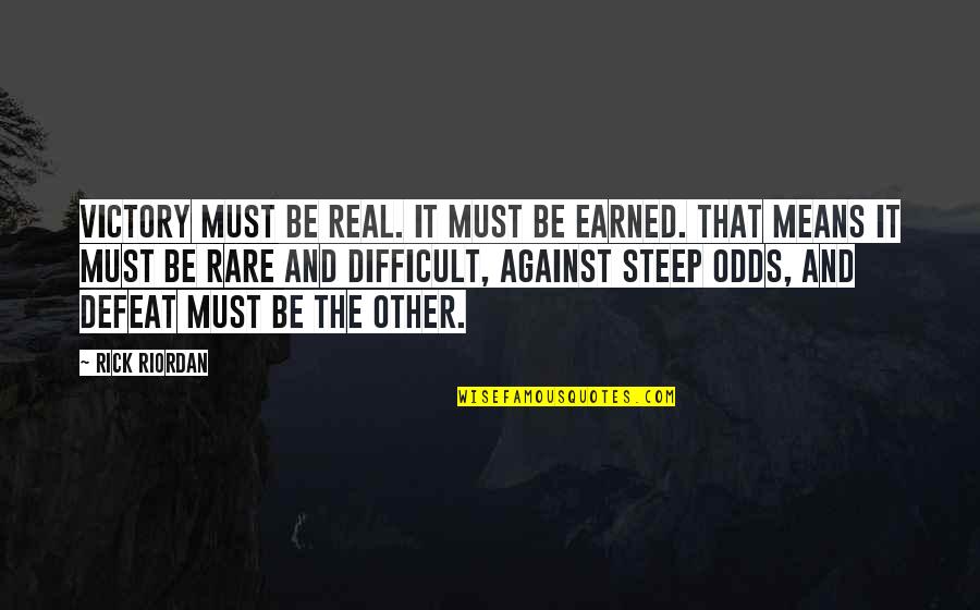 The Defeat Quotes By Rick Riordan: Victory must be real. It must be earned. The Defeat Quotes By Rick Riordan: Victory must be real. It must be earned.