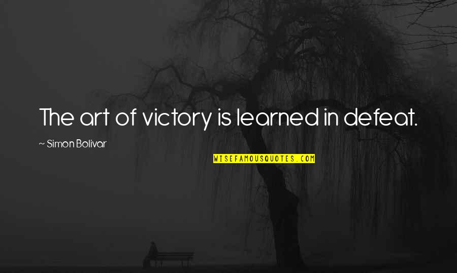 The Defeat Quotes By Simon Bolivar: The art of victory is learned in defeat. The Defeat Quotes By Simon Bolivar: The art of victory is learned in defeat.
