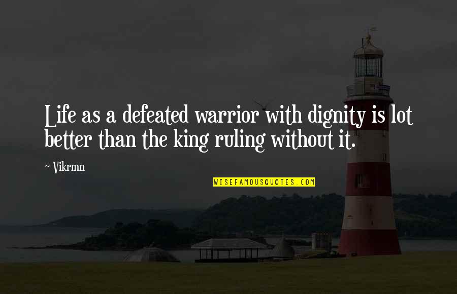 The Defeat Quotes By Vikrmn: Life as a defeated warrior with dignity is