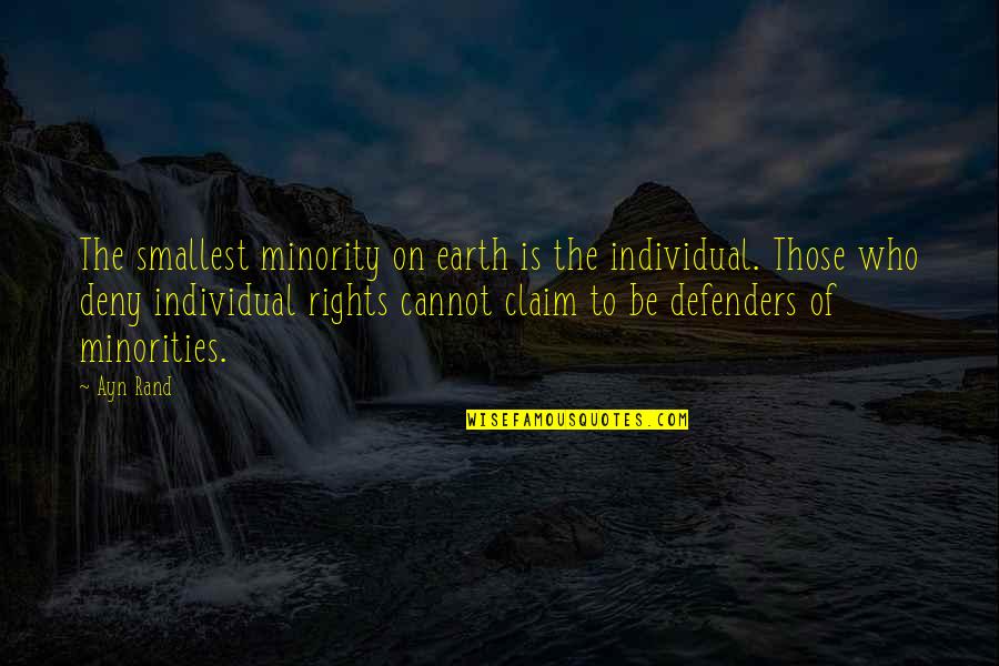 The Defenders Quotes By Ayn Rand: The smallest minority on earth is the individual. The Defenders Quotes By Ayn Rand: The smallest minority on earth is the individual.