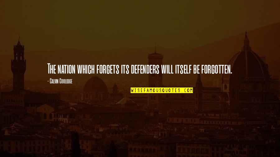 The Defenders Quotes By Calvin Coolidge: The nation which forgets its defenders will itself The Defenders Quotes By Calvin Coolidge: The nation which forgets its defenders will itself