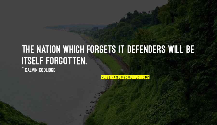 The Defenders Quotes By Calvin Coolidge: The nation which forgets it defenders will be The Defenders Quotes By Calvin Coolidge: The nation which forgets it defenders will be