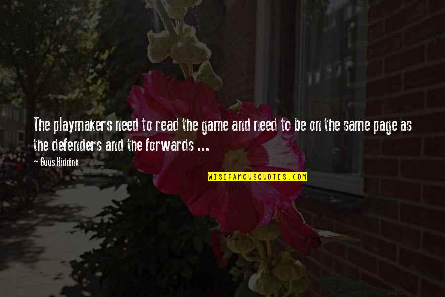 The Defenders Quotes By Guus Hiddink: The playmakers need to read the game and The Defenders Quotes By Guus Hiddink: The playmakers need to read the game and