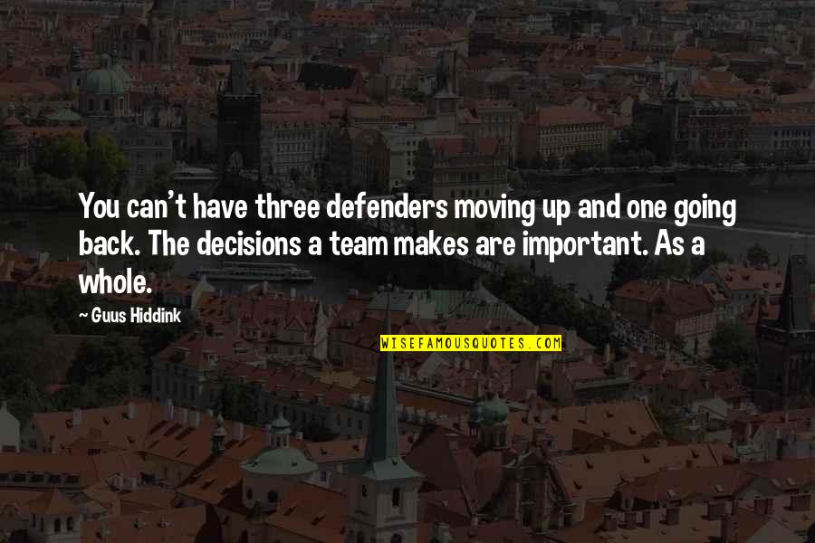 The Defenders Quotes By Guus Hiddink: You can't have three defenders moving up and The Defenders Quotes By Guus Hiddink: You can't have three defenders moving up and