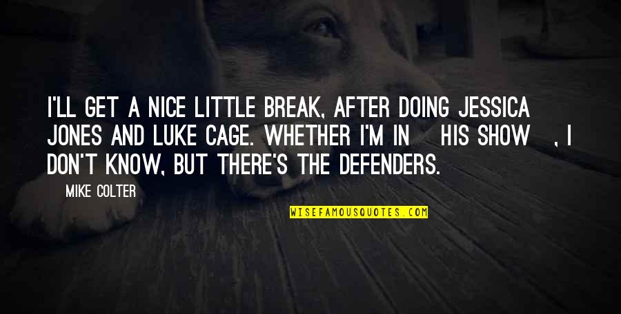 The Defenders Quotes By Mike Colter: I'll get a nice little break, after doing The Defenders Quotes By Mike Colter: I'll get a nice little break, after doing