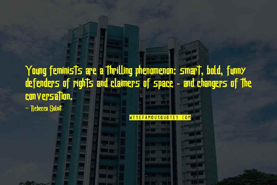 The Defenders Quotes By Rebecca Solnit: Young feminists are a thrilling phenomenon: smart, bold, The Defenders Quotes By Rebecca Solnit: Young feminists are a thrilling phenomenon: smart, bold,