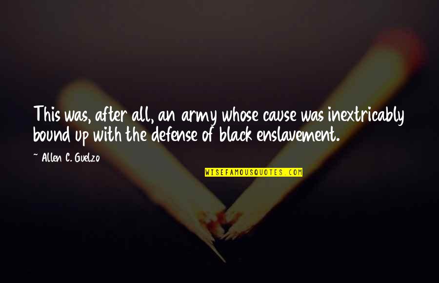 The Defense Quotes By Allen C. Guelzo: This was, after all, an army whose cause
