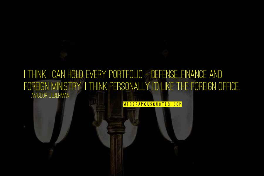 The Defense Quotes By Avigdor Lieberman: I think I can hold every portfolio - The Defense Quotes By Avigdor Lieberman: I think I can hold every portfolio -