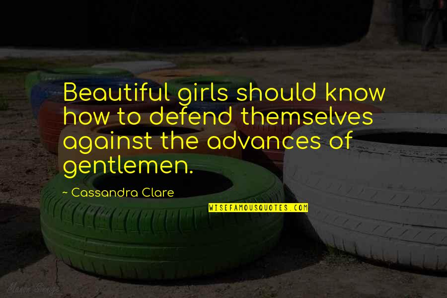 The Defense Quotes By Cassandra Clare: Beautiful girls should know how to defend themselves