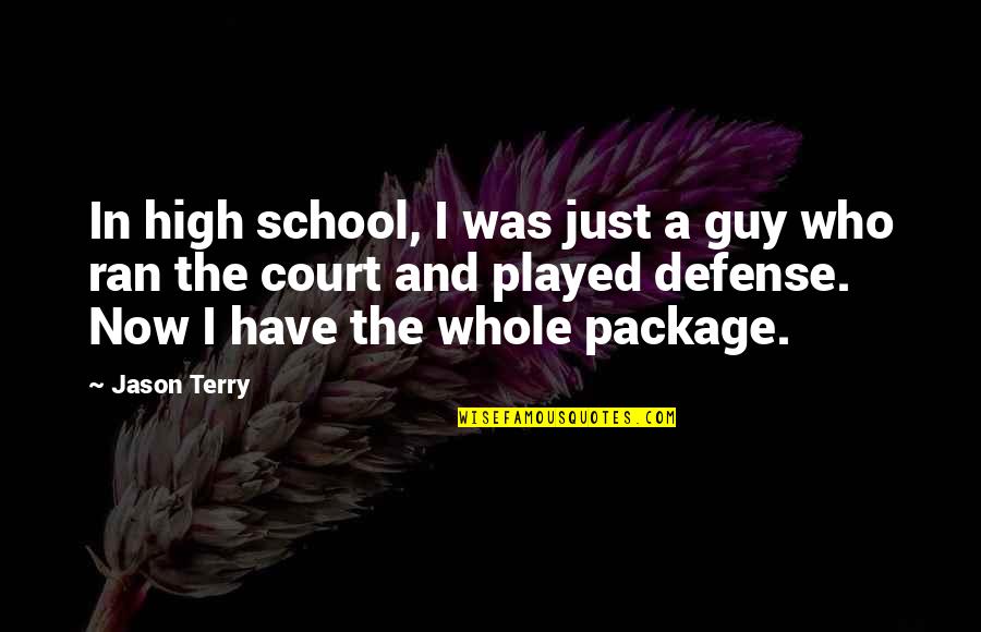The Defense Quotes By Jason Terry: In high school, I was just a guy