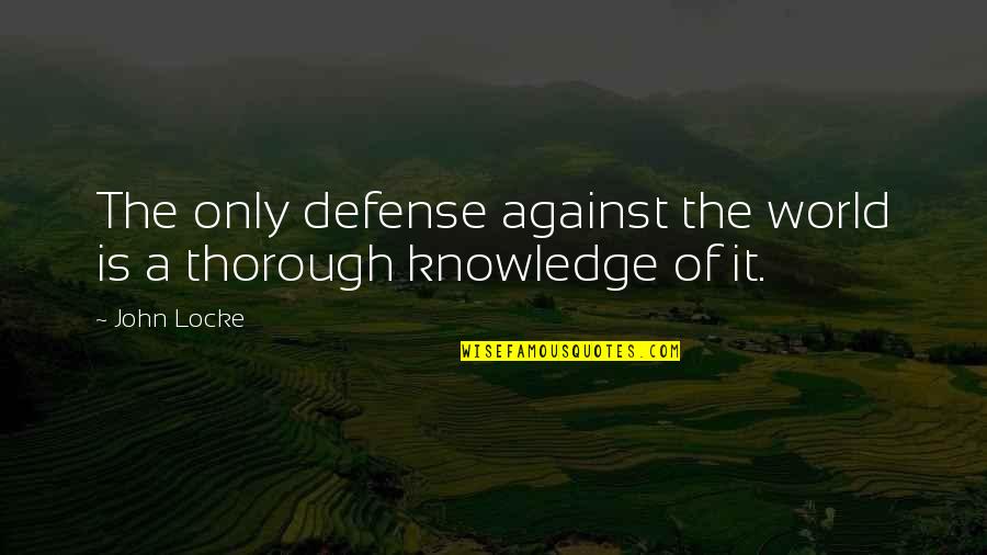 The Defense Quotes By John Locke: The only defense against the world is a