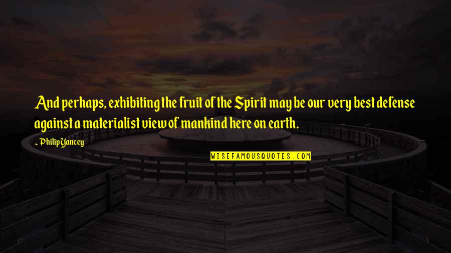 The Defense Quotes By Philip Yancey: And perhaps, exhibiting the fruit of the Spirit