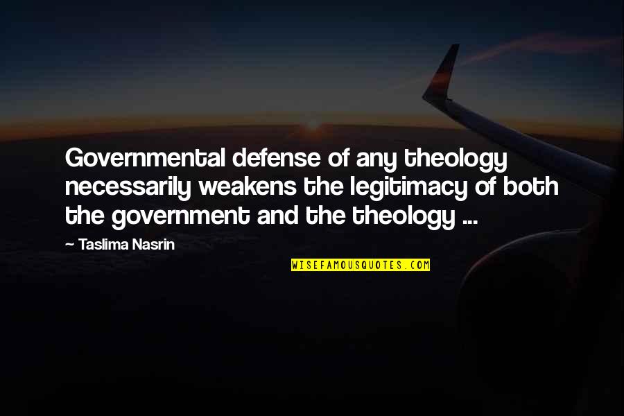 The Defense Quotes By Taslima Nasrin: Governmental defense of any theology necessarily weakens the